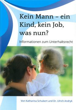 Kein Mann – ein Kind, kein Job, was nun? von Andryk,  Ulrich, Katharina,  Schubert