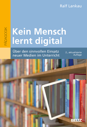 Kein Mensch lernt digital von Lankau,  Ralf