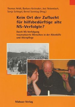 Kein Ort der Zuflucht für hilfsbedürftige alte NS-Verfolgte? von Heldt,  Thomas, Kettnaker,  Barbara, Rebentisch,  Jost, Schlegel,  Sonja, Sonntag,  Bernd