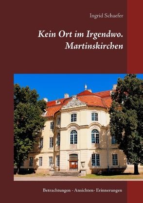 Kein Ort im Irgendwo. Martinskirchen von Schaefer,  Ingrid