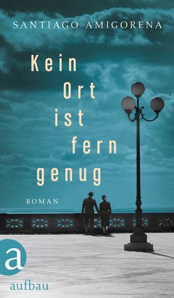 Kein Ort ist fern genug von Amigorena,  Santiago, Denis,  Nicola