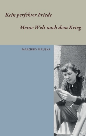 Kein perfekter Friede – Meine Welt nach dem Krieg von Hruška,  Margrid