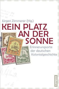 Kein Platz an der Sonne von Bechhaus-Gerst,  Marianne, Becker,  Frank, Eckert,  Andreas, Ervedosa,  Clara, Fuhrmann,  Malte, Fuhrmann,  Wolfgang, Gißibl,  Bernhard, Hamann,  Christof, Honold,  Alexander, Hoser,  Paul, Kirchen,  Christian, Klein,  Thoralf, Kohl,  Karl-Heinz, Kößler,  Reinhard, Krieger,  Martin, Langbehn,  Volker, Laukötter,  Anja, Mabe,  Jacob Emmanuel, Melber,  Henning, Michels,  Eckard, Michels,  Stefanie, Oermann,  Nils Ole, Pan,  David, Paulmann,  Johannes, Reinhard,  Wolfgang, Ruppenthal,  Jens, Speitkamp,  Winfried, Stoecker,  Holger, Struck,  Wolfgang, Suermann,  Thomas, Thode-Arora,  Hilke, Wendt,  Reinhard, Yixu Lü, Zeuske,  Michael, Zimmerer,  Jürgen