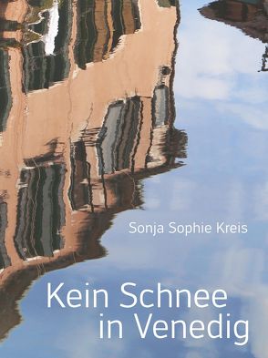 Kein Schnee in Venedig von Kreis,  Sonja Sophie