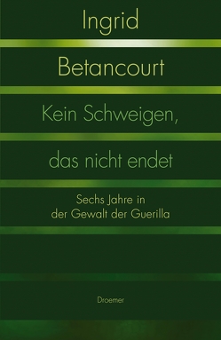 Kein Schweigen, das nicht endet von Betancourt,  Ingrid, Feldmann,  Claudia, Liebl,  Elisabeth, Ueberle-Pfaff,  Maja