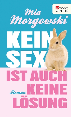 Kein Sex ist auch keine Lösung von Morgowski,  Mia