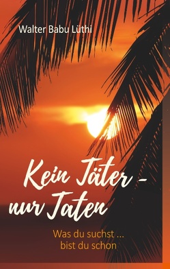 Kein Täter – nur Taten von Lüthi,  Walter Babu