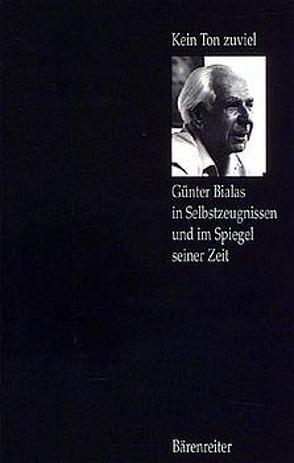 Kein Ton zuviel… – Günter Bialas in Selbstzeugnissen und im Spiegel seiner Zeit von Friedrich,  Heinz, Henze,  Hans Werner, Keller,  Wilhelm, Killmayer,  Wilhelm, Meyer,  Gabriele E, Rexroth,  Dieter, Stranz,  Ulrich, Wachsmann,  Michael