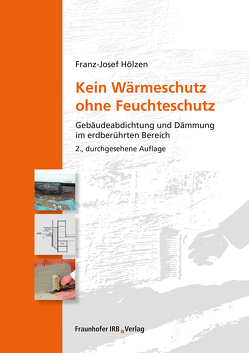 Kein Wärmeschutz ohne Feuchteschutz. von Hölzen,  Franz-Josef