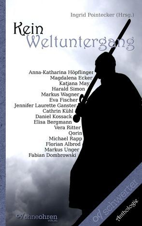 Kein Weltuntergang von Albrod,  Florian, Bergmann,  Elisa, Dombrowski,  Fabian, Ecker,  Magdalena, Fischer,  Eva, Ganster,  Jennifer Laurette, Höpflinger,  Anna-Katharina, Kossack,  Daniel, Kühl,  Cathrin, May,  Katjana, Pointecker,  Ingrid, Qorin, Rapp,  Michael, Ritter,  Vera, Simon,  Harald, Unger,  Markus, Wagner,  Markus