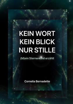 Kein Wort, Kein Blick, Nur Stille von Bernadette,  Cornelia