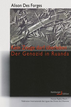 Kein Zeuge darf überleben von Bauer,  Jürgen, Des Forges,  Alison, Hardt,  Renate, Nerke,  Edith, Schwarz,  Gisela, von Samson-Himmelstjerna,  Carmen