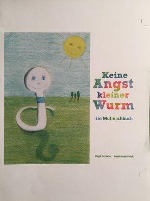 Keine Angst kleiner Wurm von Hodel-Nick,  Sussi, Scholze,  Birgit