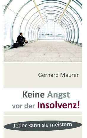 Keine Angst vor der Insolvenz! von Maurer,  Gerhard