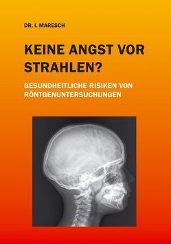 Keine Angst vor Strahlen? von Maresch,  Dr. Irene