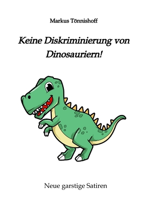 Keine Diskriminierung von Dinosauriern von Tönnishoff,  Markus