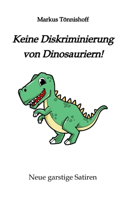 Keine Diskriminierung von Dinosauriern von Tönnishoff,  Markus