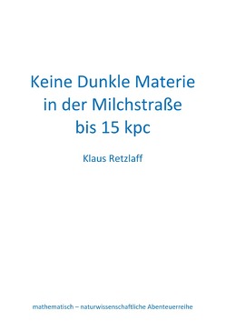 Keine Dunkle Materie in der Milchstraße bis 15 kpc von Retzlaff,  Klaus