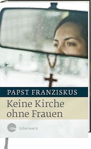 Keine Kirche ohne Frauen von Papst Franziskus, Sailer,  Gudrun