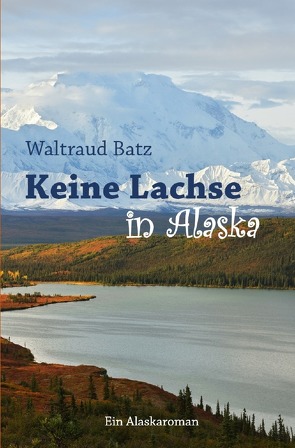 Keine Lachse in Alaska von Batz,  Waltraud