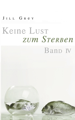 Keine Lust zum Sterben Band 4 von Fleckenstein,  Angelika, Grey,  Jill, Hauck,  Roger, Klughardt,  Ingo