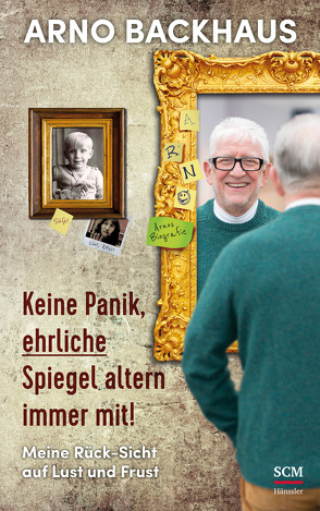 Keine Panik, ehrliche Spiegel altern immer mit! von Backhaus,  Arno