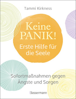 Keine Panik! – Erste Hilfe für die Seele. Sofortmaßnahmen gegen Ängste, Sorgen und Beklemmungen von Kirkness,  Tammi