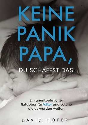 Keine Panik Papa, du schaffst das! von Hofer,  David