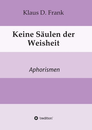 Keine Säulen der Weisheit von Frank,  Klaus D.