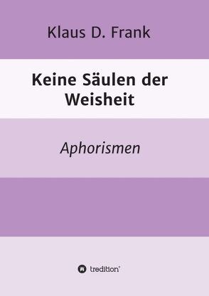 Keine Säulen der Weisheit von Frank,  Klaus D.