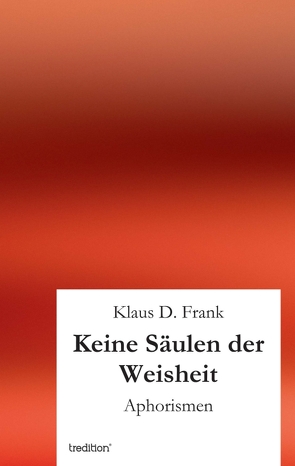 Keine Säulen der Weisheit von Frank,  Klaus D.