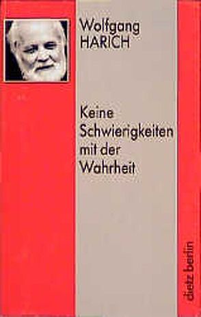 Keine Schwierigkeiten mit der Wahrheit von Harich,  Wolfgang