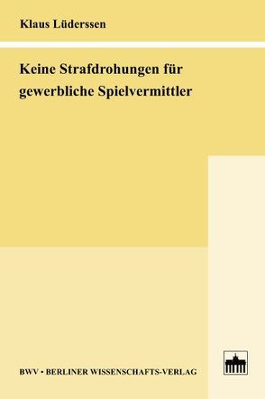 Keine Strafdrohungen für gewerbliche Spielvermittler von Lüderssen,  Klaus