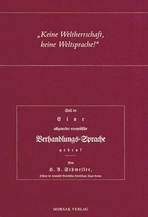 „Keine Weltherrschaft, keine Weltsprache!“ – Schmellers Schrift: „Soll es eine allgemeine europäische Verhandlungssprache geben?“ von 1815 von Eichinger,  Ludwig M, Hinderling,  Robert, Schaller,  Helmut, Schmeller,  Johann A, Wolfrum,  Ludwig