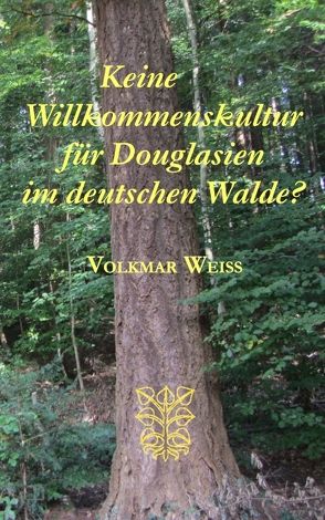 Keine Willkommenskultur für Douglasien im deutschen Walde? von Weiss,  Volkmar