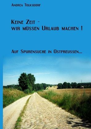 Keine Zeit- Wir müssen Urlaub machen ! von Tolksdorf,  Andrea, Tolksdorf,  Klaus