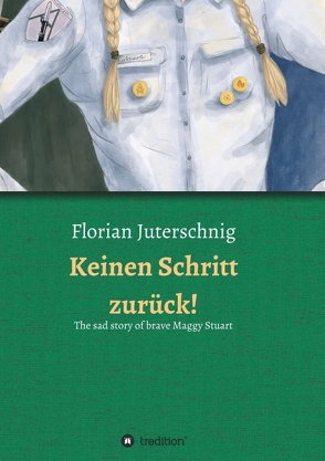 Keinen Schritt zurück! – The sad story of brave Maggy Stuart von Bensch,  Charlotte, Hermann,  Ingmar, Juterschnig,  Florian, Klefisch,  Sophia, OptixSociety