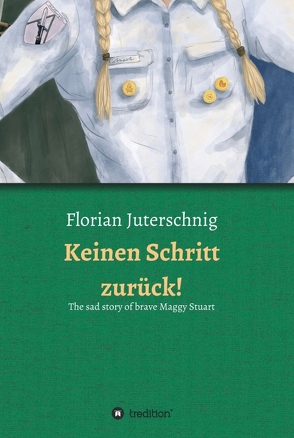 Keinen Schritt zurück! – The sad story of brave Maggy Stuart von Bensch,  Charlotte, Hermann,  Ingmar, Juterschnig,  Florian, Klefisch,  Sophia, OptixSociety