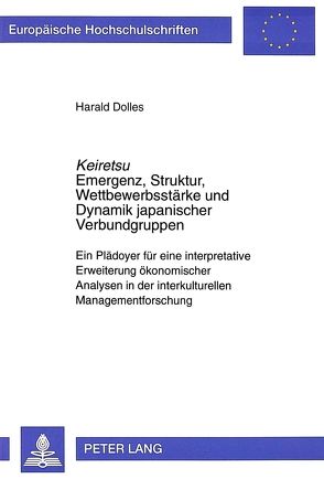 «Keiretsu»- Emergenz, Struktur, Wettbewerbsstärke und Dynamik japanischer Verbundgruppen von Dolles,  Harald