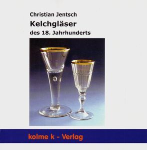 Kelchgläser des 18. Jahrhunderts von Jentsch,  Christian