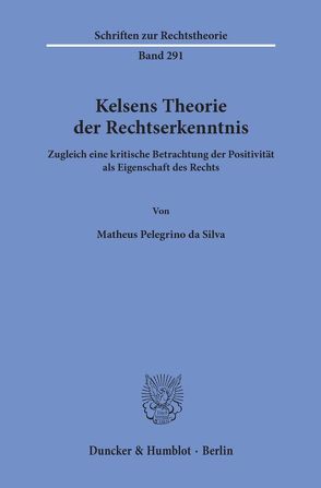 Kelsens Theorie der Rechtserkenntnis. von Pelegrino da Silva,  Matheus