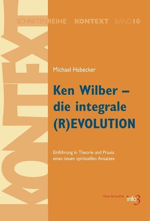 Ken Wilber – die integrale (R)EVOLUTION von Habecker,  Michael