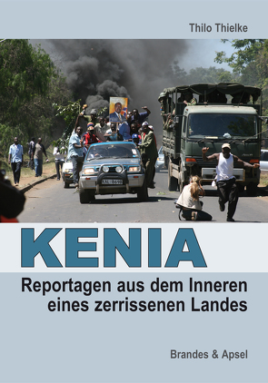 KENIA: Reportagen aus dem Inneren eines zerissenen Landes von Thielke,  Thilo