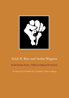 Kenko Kempo Karate – Selbstverteidigung für Senioren von Ries,  Erich B., Wogawa,  Stefan