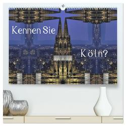 Kennen Sie Köln? (hochwertiger Premium Wandkalender 2024 DIN A2 quer), Kunstdruck in Hochglanz von Grobelny,  Renate