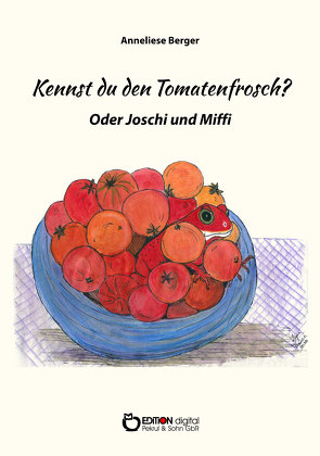 Kennst du den Tomatenfrosch? von Berger,  Anneliese, Franca,  Lupa