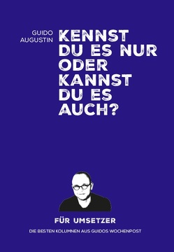 Kennst Du es nur oder kannst Du es auch? von Augustin,  Guido