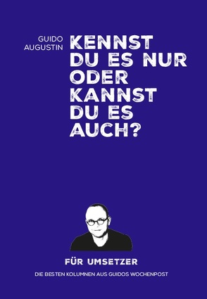 Kennst Du es nur oder kannst Du es auch? von Augustin,  Guido