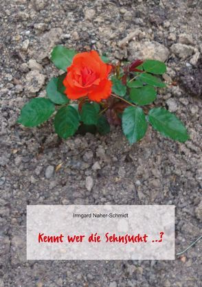 Kennt wer die Sehnsucht …? von Naher-Schmidt,  Irmgard