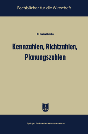 Kennzahlen, Richtzahlen, Planungszahlen von Antoine,  Herbert